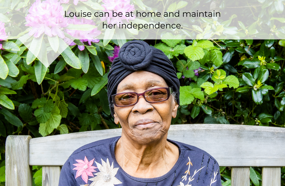 Louise can be at home and maintain her independence.